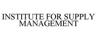 INSTITUTE FOR SUPPLY MANAGEMENT