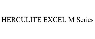 HERCULITE EXCEL M SERIES