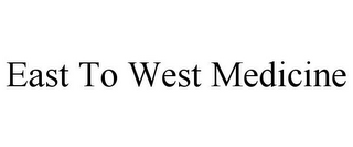 EAST TO WEST MEDICINE