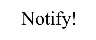 NOTIFY!