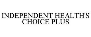 INDEPENDENT HEALTH'S CHOICE PLUS