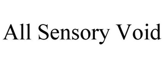 ALL SENSORY VOID