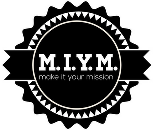 M.I.Y.M. MAKE IT YOUR MISSION