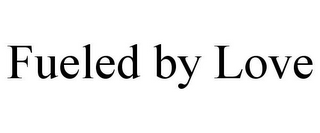 FUELED BY LOVE
