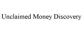 UNCLAIMED MONEY DISCOVERY