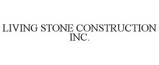 LIVING STONE CONSTRUCTION INC.