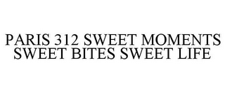 PARIS 312 SWEET MOMENTS SWEET BITES SWEET LIFE