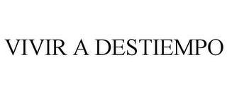 VIVIR A DESTIEMPO