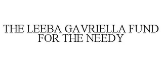 THE LEEBA GAVRIELLA FUND FOR THE NEEDY