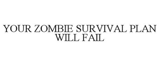 YOUR ZOMBIE SURVIVAL PLAN WILL FAIL