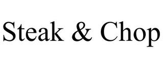 STEAK & CHOP