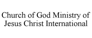 CHURCH OF GOD MINISTRY OF JESUS CHRIST INTERNATIONAL