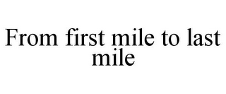 FROM FIRST MILE TO LAST MILE