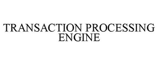 TRANSACTION PROCESSING ENGINE