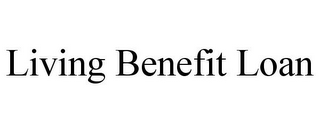 LIVING BENEFIT LOAN