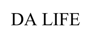 DA LIFE