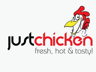 JUST CHICKEN FRESH, HOT & TASTY!