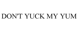 DON'T YUCK MY YUM