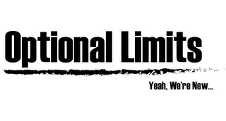 OPTIONAL LIMITS YEAH, WE'RE NEW...