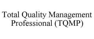 TOTAL QUALITY MANAGEMENT PROFESSIONAL (TQMP)