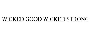 WICKED GOOD WICKED STRONG