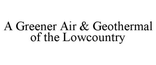 A GREENER AIR & GEOTHERMAL OF THE LOWCOUNTRY