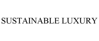 SUSTAINABLE LUXURY