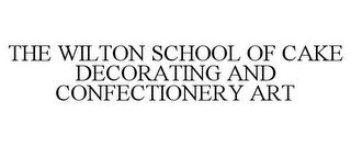 THE WILTON SCHOOL OF CAKE DECORATING AND CONFECTIONERY ART