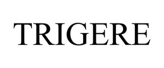 TRIGERE