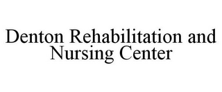 DENTON REHABILITATION AND NURSING CENTER