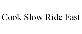 COOK SLOW RIDE FAST