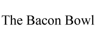 THE BACON BOWL