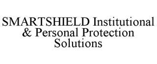 SMARTSHIELD INSTITUTIONAL & PERSONAL PROTECTION SOLUTIONS
