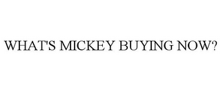 WHAT'S MICKEY BUYING NOW?