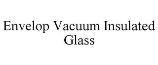 ENVELOP VACUUM INSULATED GLASS