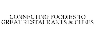 CONNECTING FOODIES TO GREAT RESTAURANTS & CHEFS