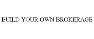 BUILD YOUR OWN BROKERAGE