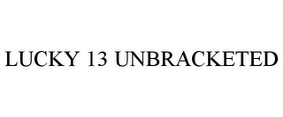 LUCKY 13 UNBRACKETED