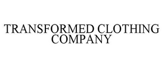 TRANSFORMED CLOTHING COMPANY