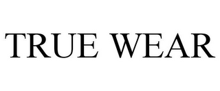 TRUE WEAR
