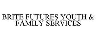 BRITE FUTURES YOUTH & FAMILY SERVICES