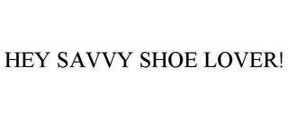 HEY SAVVY SHOE LOVER!