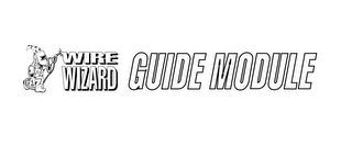 WIRE WIZARD GUIDE MODULE