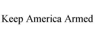 KEEP AMERICA ARMED