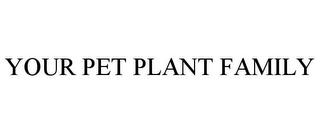 YOUR PET PLANT FAMILY