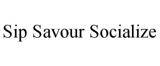 SIP SAVOUR SOCIALIZE