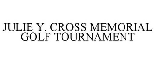 JULIE Y. CROSS MEMORIAL GOLF TOURNAMENT
