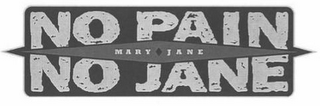 MARY JANE NO PAIN NO JANE