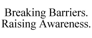 BREAKING BARRIERS. RAISING AWARENESS.