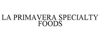 LA PRIMAVERA SPECIALTY FOODS